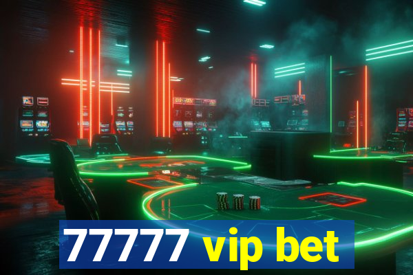 77777 vip bet